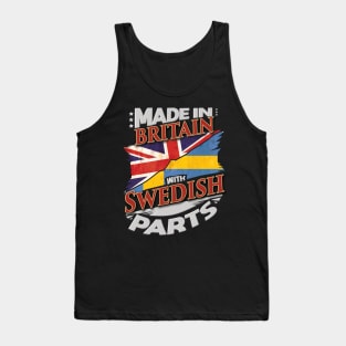 Made In Britain With Swedish Parts - Gift for Swedish From Sweden Tank Top